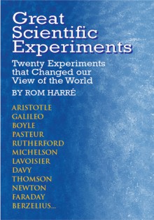 Great Scientific Experiments: Twenty Experiments that Changed our View of the World - Rom Harré