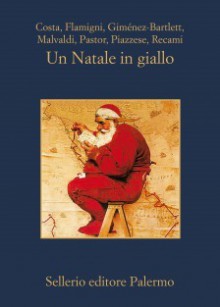 Un Natale in giallo - Gian Mauro Costa, Carlo Flamigni, Alicia Giménez Bartlett, Marco Malvaldi, Ben Pastor, Santo Piazzese, Francesco Recami, Maria Nicola