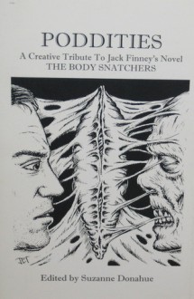 Poddites: A Creative Tribute To Jack Finney's Novel The Body Snatchers - Suzanne Donahue, Nicholas Kaufmann, Ed Gorman, Harrison Howe, Nicholas Royle, Michael Marshall Smith, Stefano Donati, Thomas F. Monteleone, Kurt Newton, Stanley Wiater, Brian Keene, Jack Williamson, D. F. Lewis, Christopher Fowler, David B. Silva, Tim Lebbon, Jack Ketchu