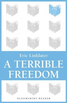 A Terrible Freedom - Eric Linklater, Adam McCauley