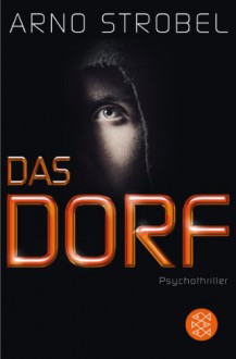 Das Dorf: Psychothriller - Arno Strobel