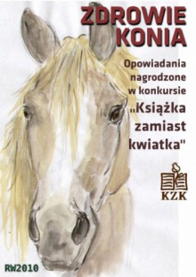 Zdrowie konia. Opowiadania konkursowe Książka zamiast Kwiatka - Carla Mori, Katarzyna Mlek, Agnieszka Pruska, Kinga Kosiek, Lucyna Klejnert