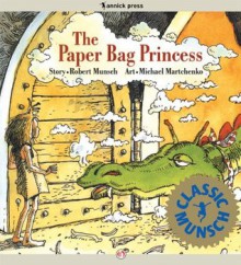 The Paper Bag Princess (Classic Munsch) - Robert Munsch