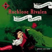 Ruchlose Rivalen [Tonträger] : Piratenwort wird nicht gebrochen ; mit Piratensongs - Leuw von Katzenstein, Jörg Mühle