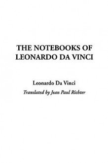 The Notebooks of Leonardo Da Vinci - Leonardo da Vinci, Jean Paul Richter