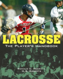 Lacrosse: The Player's Handbook - M.B. Roberts, Ronald C. Modra