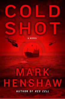 Cold Shot: A Novel - Mark Henshaw