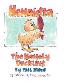 Henrietta, the Homely Duckling - Phil Hahn