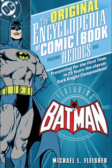 Encyclopedia of Comic Book Heroes: Batman - VOL 01 - Michael L. Fleisher, Janet E. Lincoln