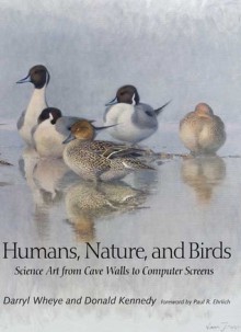 Humans, Nature, and Birds: Science Art from Cave Walls to Computer Screens - Darryl Wheye, Darryl Wheye, Paul R. Ehrlich