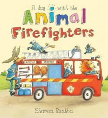 Day with the Animal Firefighters - Sharon Rentta