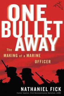 One Bullet Away: The Making of a Marine Officer - Nathaniel Fick