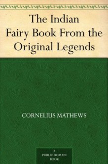 The Indian Fairy Book From the Original Legends - Cornelius Mathews, John McLenan