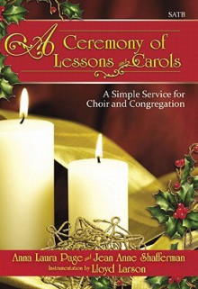 A Ceremony of Lessons and Carols: A Simple Service for Choir and Congregation - Anna Laura Page, Jean Anne Shafferman