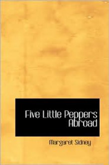 Five little Peppers abroad - Margaret Sidney