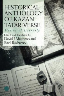 Historical Anthology of Kazan Tatar Verse: Voices of Eternity - David Matthews, Ravil Bukharaev