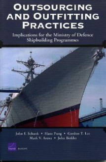 Outsourcing and Outfitting Practices: Implications for the Ministry of Defense Shipbuilding Programmes - John F. Schank