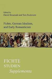 Fichte, German Idealism, and Early Romanticism. - Tom Rockmore