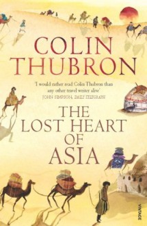 The Lost Heart Of Asia - Colin Thubron