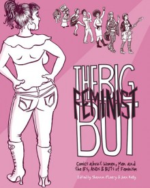 The Big Feminist BUT: Comics about Women, Men, and the IFs, ANDs & BUTs of Feminism - Shannon O'Leary, Joan Reilly, MariNaomi