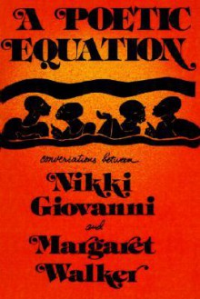 A Poetic Equation: Coversations Between Nikki Giovanni and Margaret Walker - Nikki Giovanni, Margaret Walker