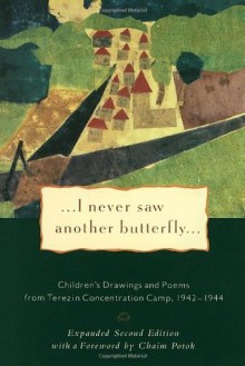 I Never Saw Another Butterfly: Children's Drawings and Poems from the Terezin Concentration Camp, 1942-1944 - Hana Volavková, Václav Havel, Chaim Potok, United States Holocaust Memorial Museum