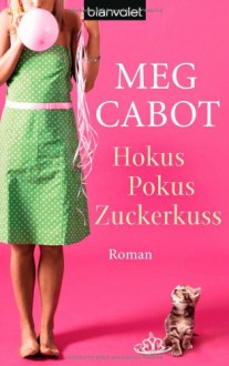 Hokus Pokus Zuckerkuss - Meg Cabot, Eva Malsch