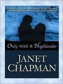 Only with a Highlander (Highlander, #5) - Janet Chapman