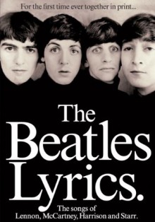 The Beatles Lyrics: The Songs of Lennon, McCartney, Harrison and Starr - The Beatles