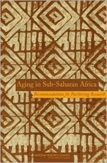 Aging in Sub-Saharan Africa: Recommendations for Furthering Research - National Research Council, Barney Cohen, Jane Menken