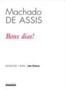 Bons Dias!: Cronicas, 1888 1889 (Literatura Brasileira) (Portuguese Edition) - Machado de Assis