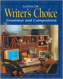 Writer's Choice: Grammar and Composition, Grade 11, Student Writer's Choice: Grammar and Composition, Grade 11, Student Edition Edition - Glencoe/McGraw-Hill, McGraw-Hill Publishing