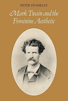 Mark Twain and the Feminine Aesthetic - Peter Stoneley