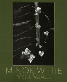 Minor White: Rites and Passages - Minor White