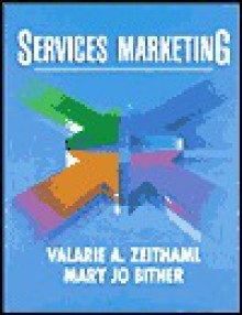 Services Marketing: Integrating Customer Focus Across the Firm - Valarie A. Zeithaml, Mary Jo Bitner