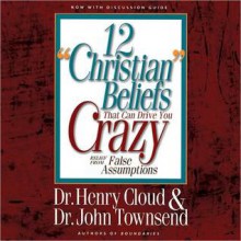 12 'Christian' Beliefs That Can Drive You Crazy: Relief from False Assumptions (MP3 Book) - Henry Cloud