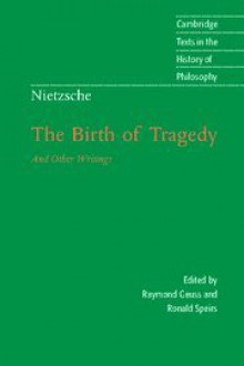 The Birth of Tragedy and Other Writings (History of Philosophy) - Friedrich Nietzsche, Raymond Geuss, Ronald Speirs