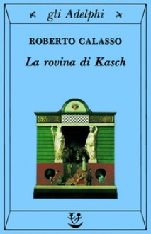 La rovina di Kasch - Roberto Calasso