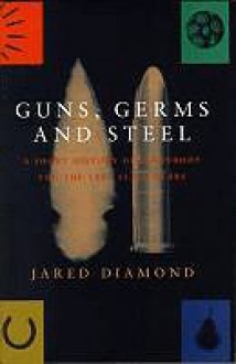 Guns, Germs and Steel: The Fates of Human Societies - Jared Diamond