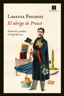El abrigo de Proust (Impedimenta) (Spanish Edition) - Lorenza Foschini, Editorial Impedimenta, Hugo Beccacece