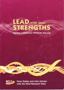 Lead with your Strengths: Making a difference wherever you are - Peter Kaldor, John McLean