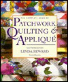 The Complete Book of Patchwork, Quilting & Applique - Linda Seward, Mitchell Beazley