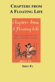 Chapters from a Floating Life - Shen Fu