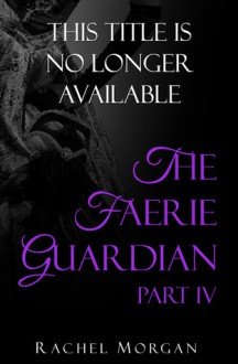 The Faerie Guardian, Part IV - Rachel Morgan