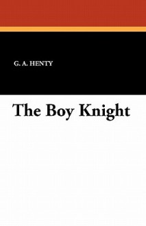 The Boy Knight - G.A. Henty