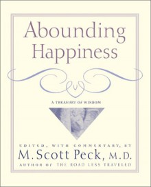 Abounding Happiness: A Treasury Of Wisdom - M. Scott Peck