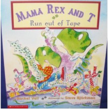 Mama Rex and T Run Out of Tape - Rachel Vail, Steve Björkman