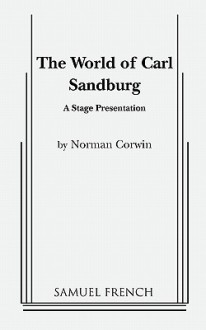 The World of Carl Sandburg a Stage Presentation - Norman Corwin