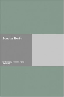 Senator North - Gertrude Franklin Horn Atherton