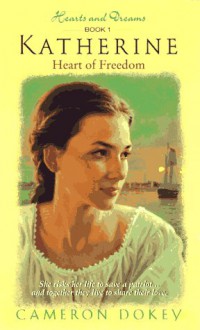 Katherine: Heart of Freedom - Cameron Dokey